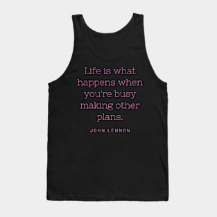 Life is what happens when you're busy making other plans. Tank Top